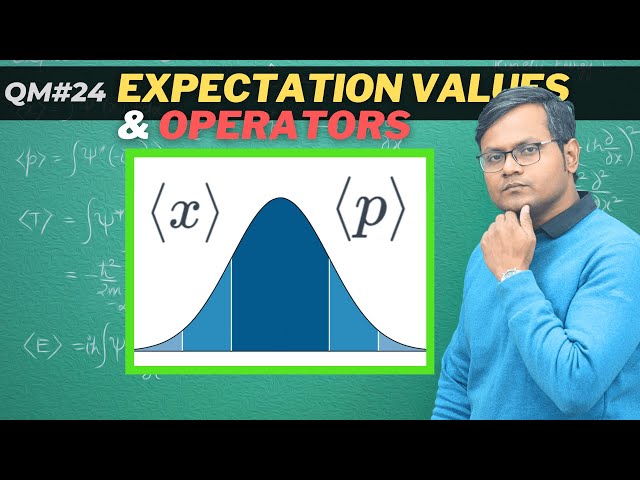 Expectation Values of Position & Momentum | Basics of Probability Theory | OPERATORS