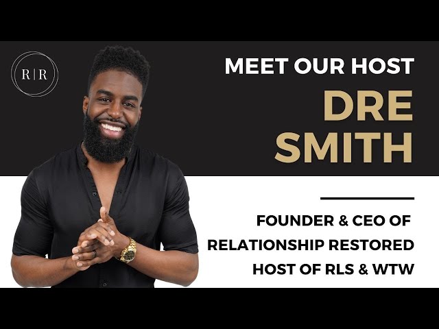 MEET DRE SMITH |Founder & CEO of Relationship Restored, Host of Real Love Scenario & Worth Thee Wait