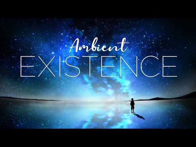 Ambient Mix 'Existence' ( Deep Ambient Music ) Relax in 2020