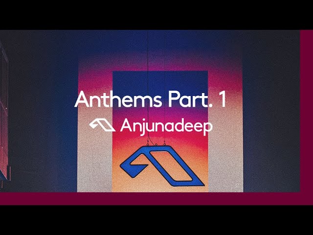 'Anthems Part. 1' presented by Anjunadeep