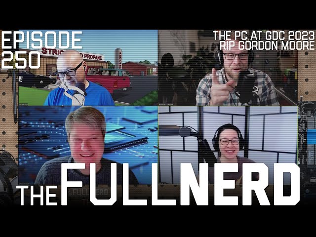 The PC At GDC 2023, Intel Co-Founder Dies & More | The Full Nerd ep. 250