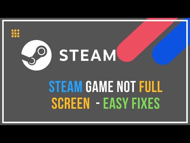 Steam Game Not Full Screen – Easy Fixes
