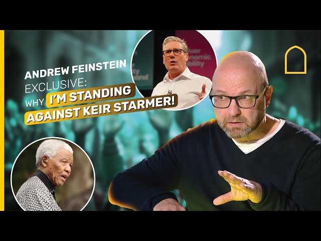 ANDREW FEINSTEIN EXCLUSIVE: WHY I'M STANDING AGAINST KEIR STARMER!