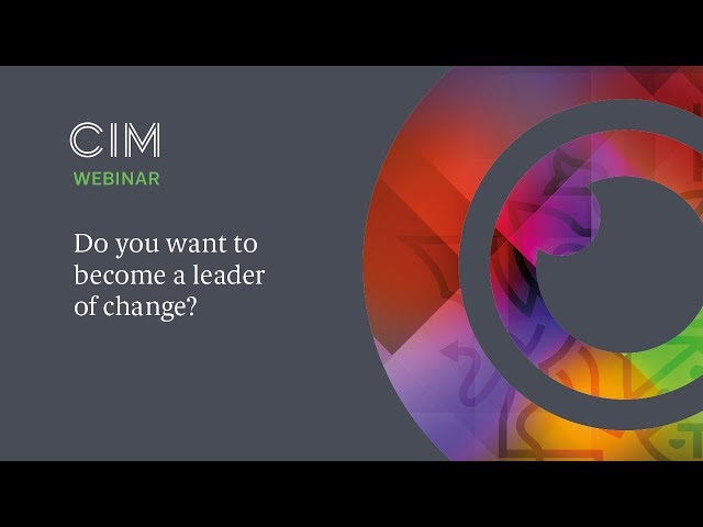 Do you want to become a leader of change? - CIM Qualifications webinar
