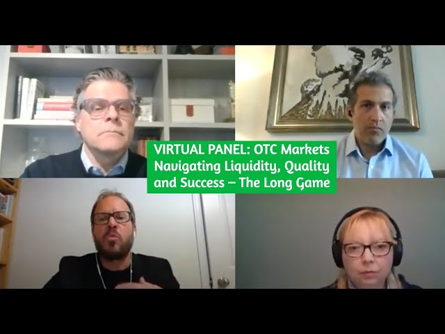VIRTUAL PANEL: OTC Markets Navigating Liquidity, Quality and Success – The Long Game