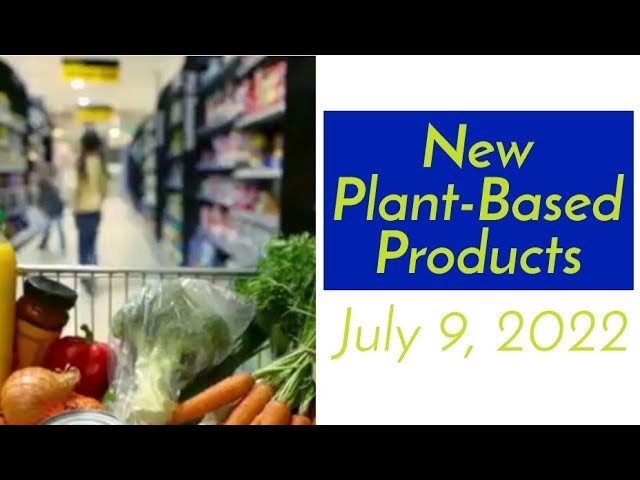 New Plant-Based Products - July 9, 2022