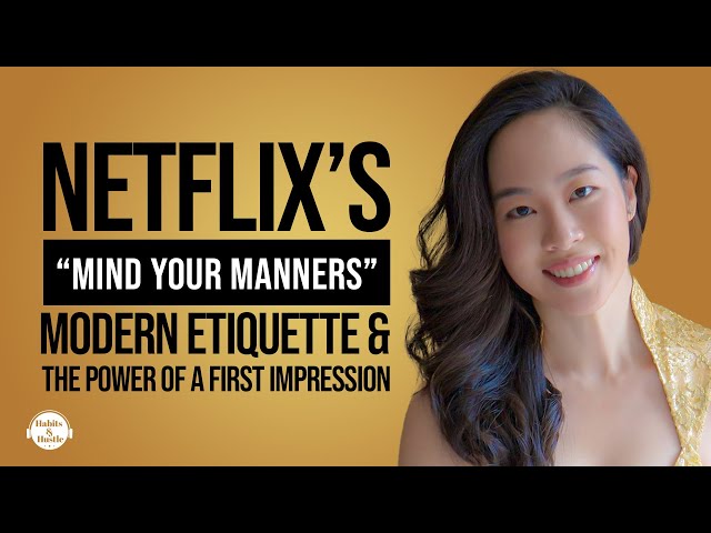 Sara Jane Ho: Netflix’s “Mind Your Manners”, Modern Etiquette & The Power of a First Impression