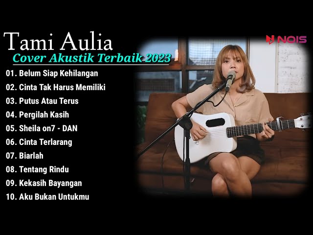 Tami Aulia Cover Full Album - Belum Siap Kehilangan || Cover Akustik Terbaik 2023