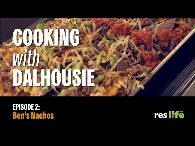 Cooking with Dalhousie - Episode 2: Ben's Nachos | Dalhousie University