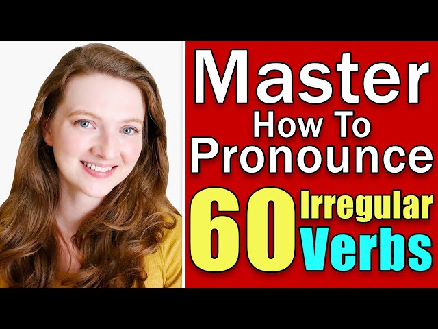 How to Pronounce the Most Common Irregular Verbs in English