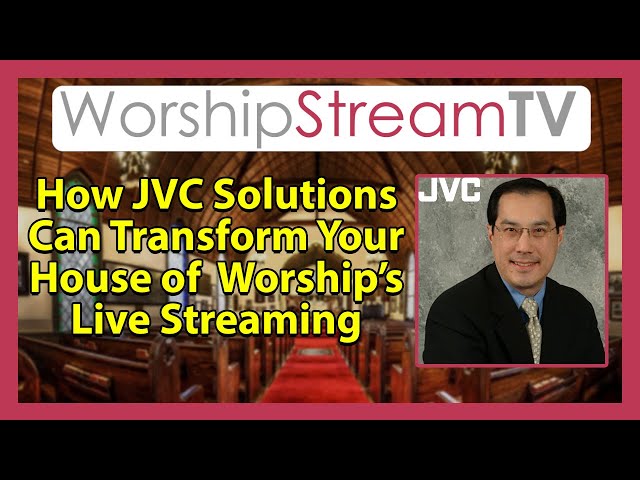 How JVC Professional Video Solutions Can Transform Your Church’s Live Streaming