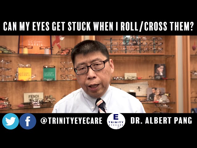 Can My Eyes Get Stuck When I Roll or Cross Them? | Dr. Pang, Trinity Eye Care
