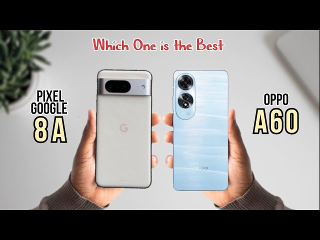 Google Pixel 8a VS OPPO A60 - Detailed Comparison