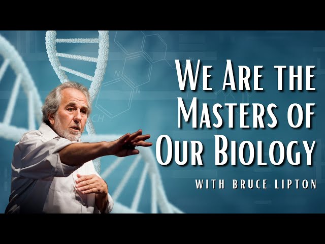 We Are The Masters of Our Biology with Bruce Lipton