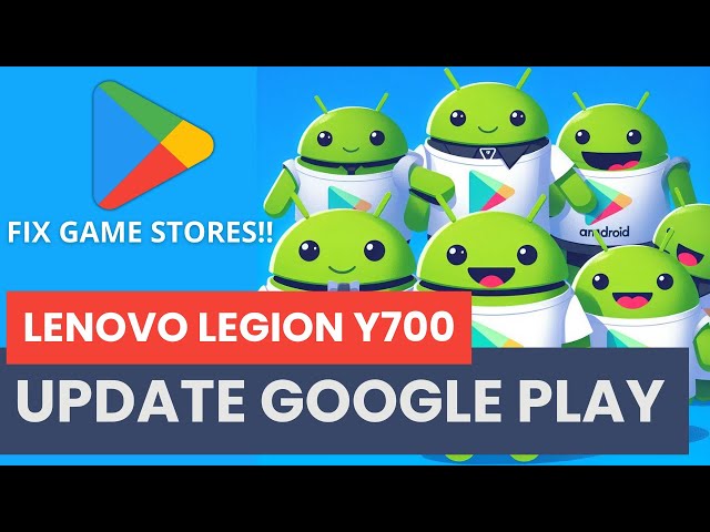 Fix GAME STORES not loading! - Lenovo Legion Y700 - How to update Google Play Store - No Root