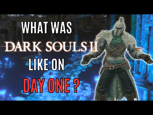 Dark Souls 2 but it's the DAY ONE Release Version