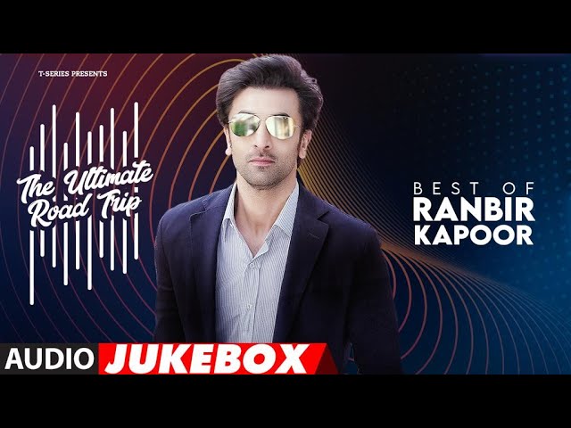 The Ultimate Road Trip (Audio Jukebox) | Best of Ranbir Kapoor | Non-Stop Long Drive Songs