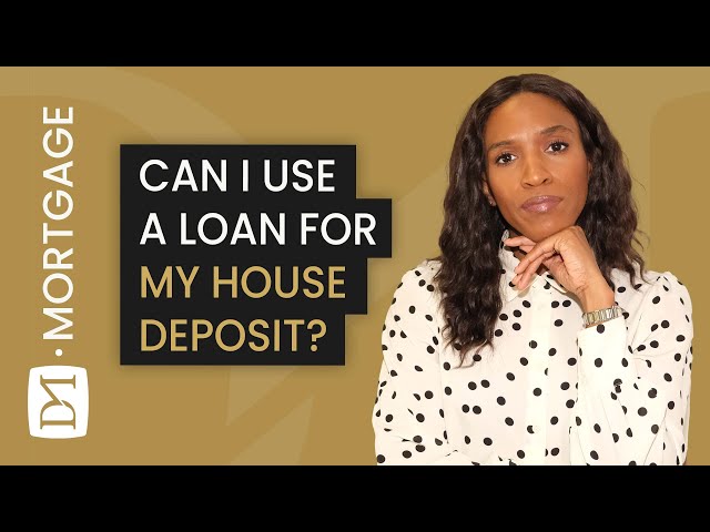 CAN I USE A LOAN TO FUND MY HOUSE DEPOSIT?