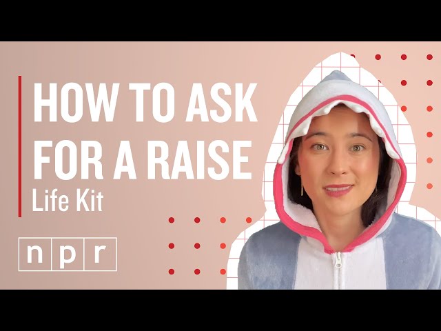10 Tips On Asking For More Money At Work | Life Kit | NPR