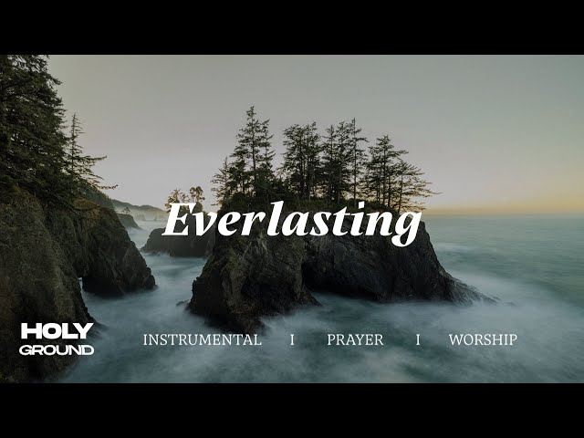 Everlasting | Soaking Worship Music Into Heavenly Sounds // Instrumental Soaking Worship