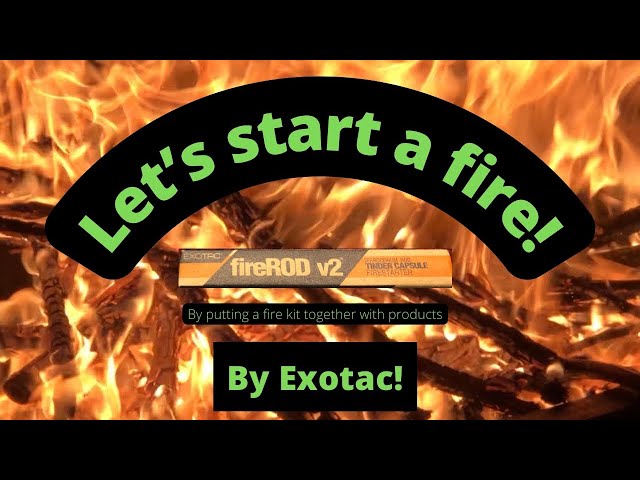 Fire: It just may save your life. Let’s put together a fire kit with essentials from Exotac!