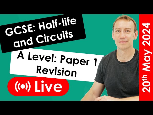 Physics Paper 1 - GCSE and A Level Revision - 20th May 2024