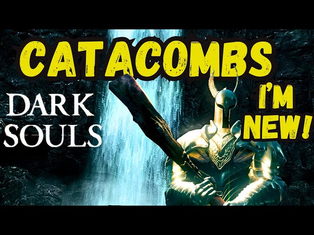 Dark Souls: Catacombs- I'm new!