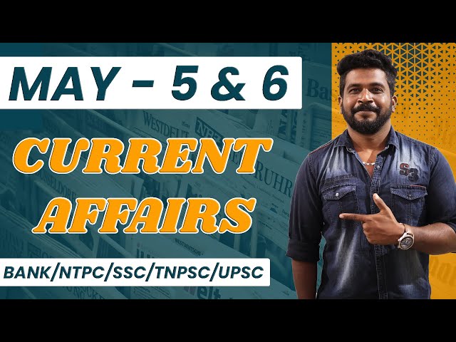 DAILY CURRENT AFFAIRS | MAY - 5 & 6 (BANK/NTPC/SSC/TNPSC/UPSC) | MR.DAVID