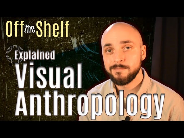 What is Visual Anthropology | Definition, History, and Career Opportunities | Off the Shelf 5