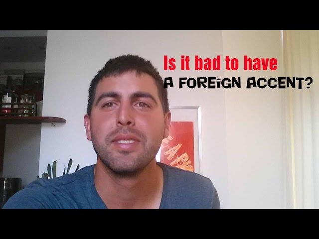 Is it bad to have a foreign accent?