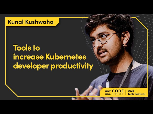 Kunal Kushwaha (@CivoCloud) "Tools to increase Kubernetes developer productivity" Code Europe 2023