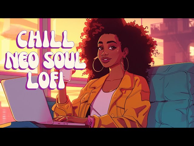 Neo Soul Chill Lofi - Elevating Beats to Chill, Study, Work, Relax to [lofi hiphop]