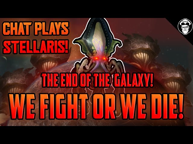 The end of Galaxy! We FIGHT or we DIE! | Chat plays Stellaris