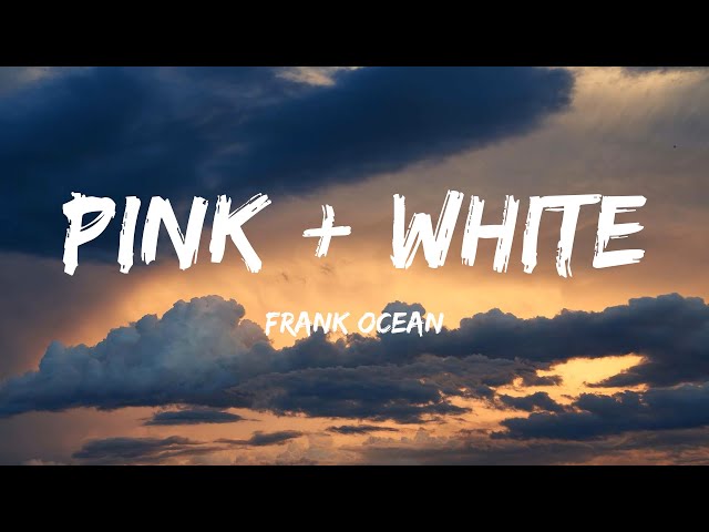 Frank Ocean - Pink + White (Lyrics) - Post Malone, Toosii, David Kushner, Lil Durk Featuring J. Cole