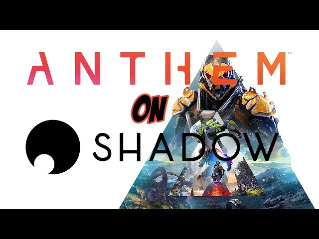 Playing Anthem on Shadow: Gameplay, Thoughts and Predictions