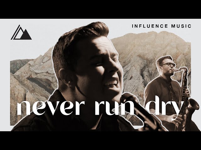 Never Run Dry | Influence Music & Matt Gilman | Live at Influence Church