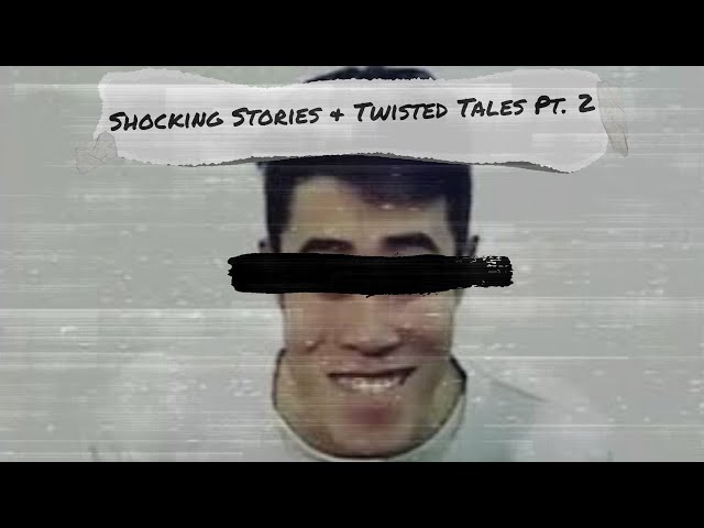 Shocking Stories & Twisted Tales Pt. 2