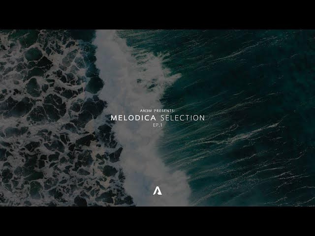 AN3M Presents: Melodica Selection - EP.1 (Anyma, PARISI, Matt Nash, Laura Van Dam, AN3M...)