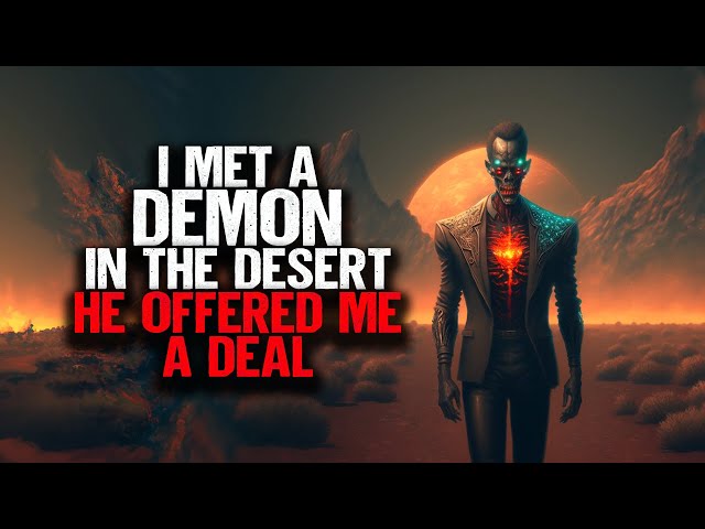 I Met A DEMON In The Desert. He Offered Me A Deal.