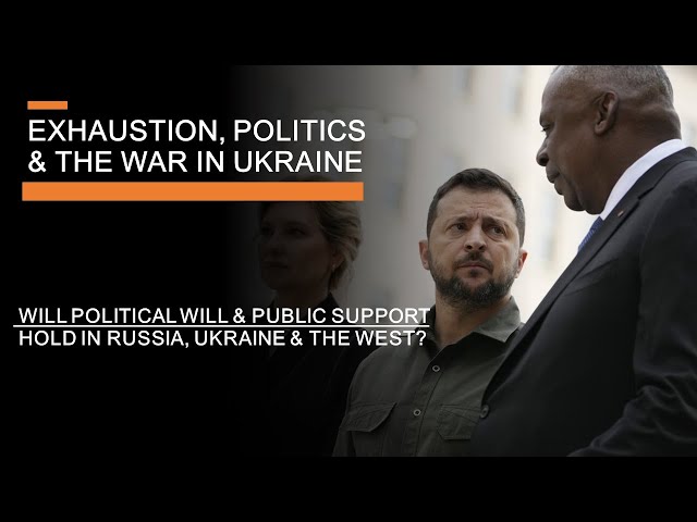 Exhaustion, Politics & The War in Ukraine - Public Support, Allied Endurance & the War in 2024