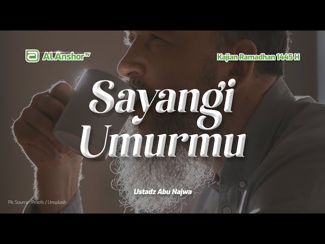 Sayangi Umurmu, Sebelum Tiba Ajalmu - Ustadz Abu Najwa | Kajian Ramadhan 1445 H