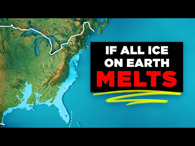 How Will Earth Change If All the Ice Melts?