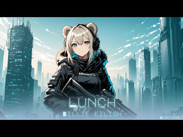 Lunch - Billie Eilish Nightcore