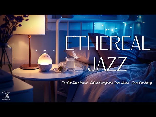 Sleep Jazz at Nightfall - Ethereal Saxophone Jazz - Soft Night Jazz Background Music for Relaxation