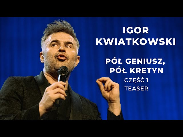 Igor Kwiatkowski "Pół geniusz, pół kretyn" część I - TEASER