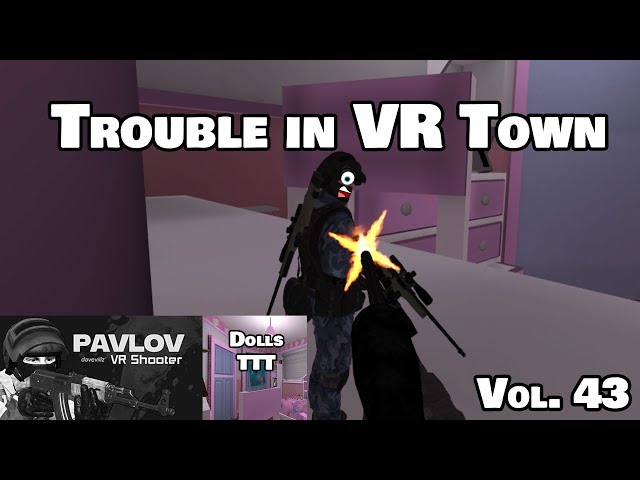 Trouble in VR Town Vol. 43 : Play Your Flippin Roles | PAVLOV VR TTT