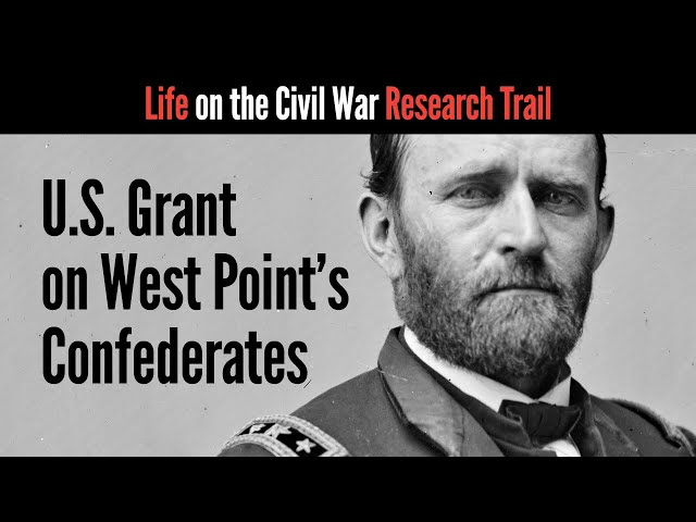 U.S. Grant on West Point’s Confederates