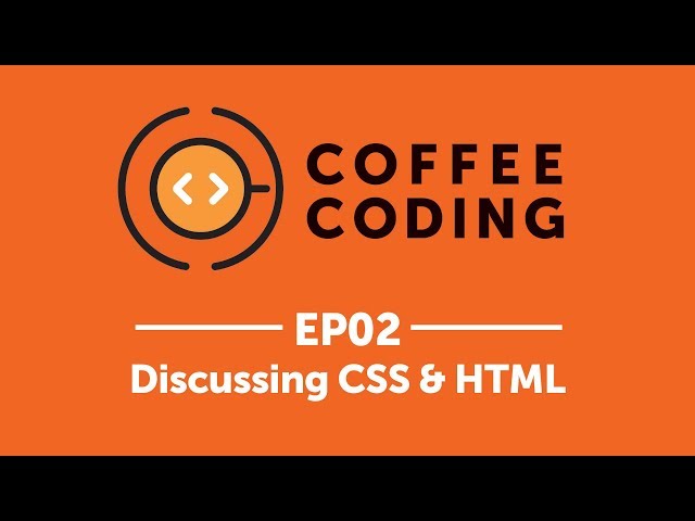 Coffee Coding: Episode 2 - Discussing CSS & HTML