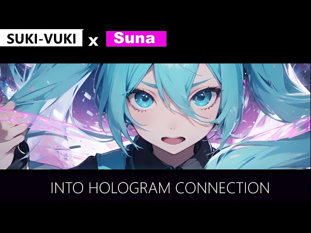 SUKI-VUKI x Suna - INTO HOLOGRAM CONNECTION