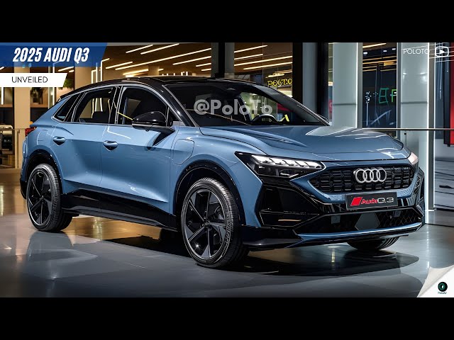 2025 Audi Q3 Unveiled - will be the most anticipated small crossover?